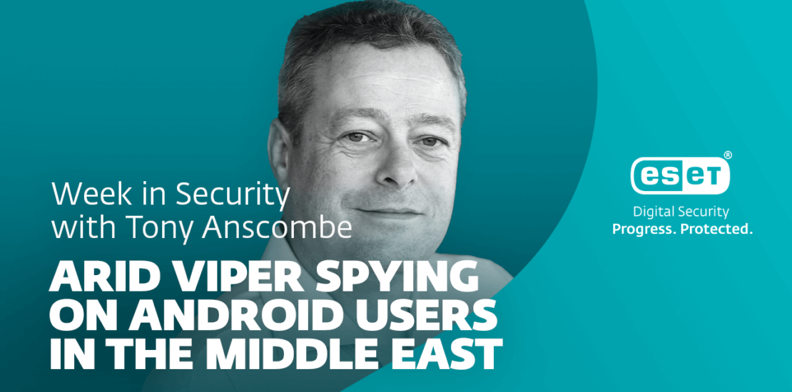 How Arid Viper spies on Android users in the Middle East – Week in security with Tony Anscombe