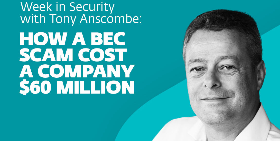 How a BEC scam cost a company $60 Million – Week in security with Tony Anscombe