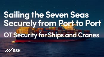 Sailing the Seven Seas Securely from Port to Port – OT Access Security for Ships and Cranes